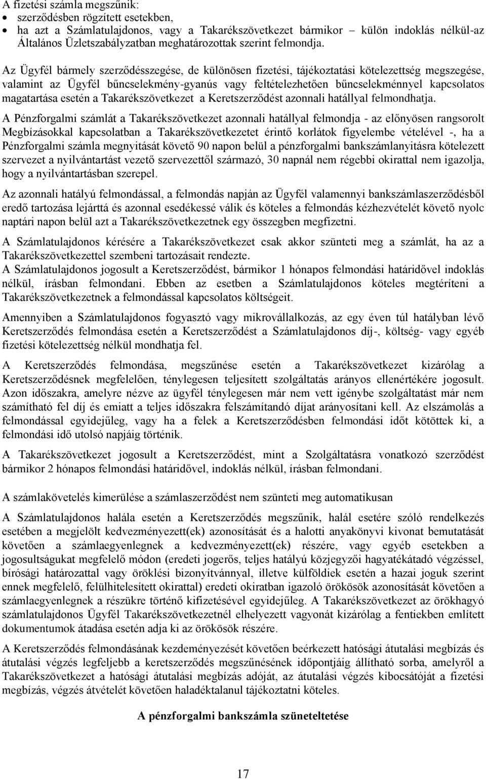 Az Ügyfél bármely szerződésszegése, de különösen fizetési, tájékoztatási kötelezettség megszegése, valamint az Ügyfél bűncselekmény-gyanús vagy feltételezhetően bűncselekménnyel kapcsolatos