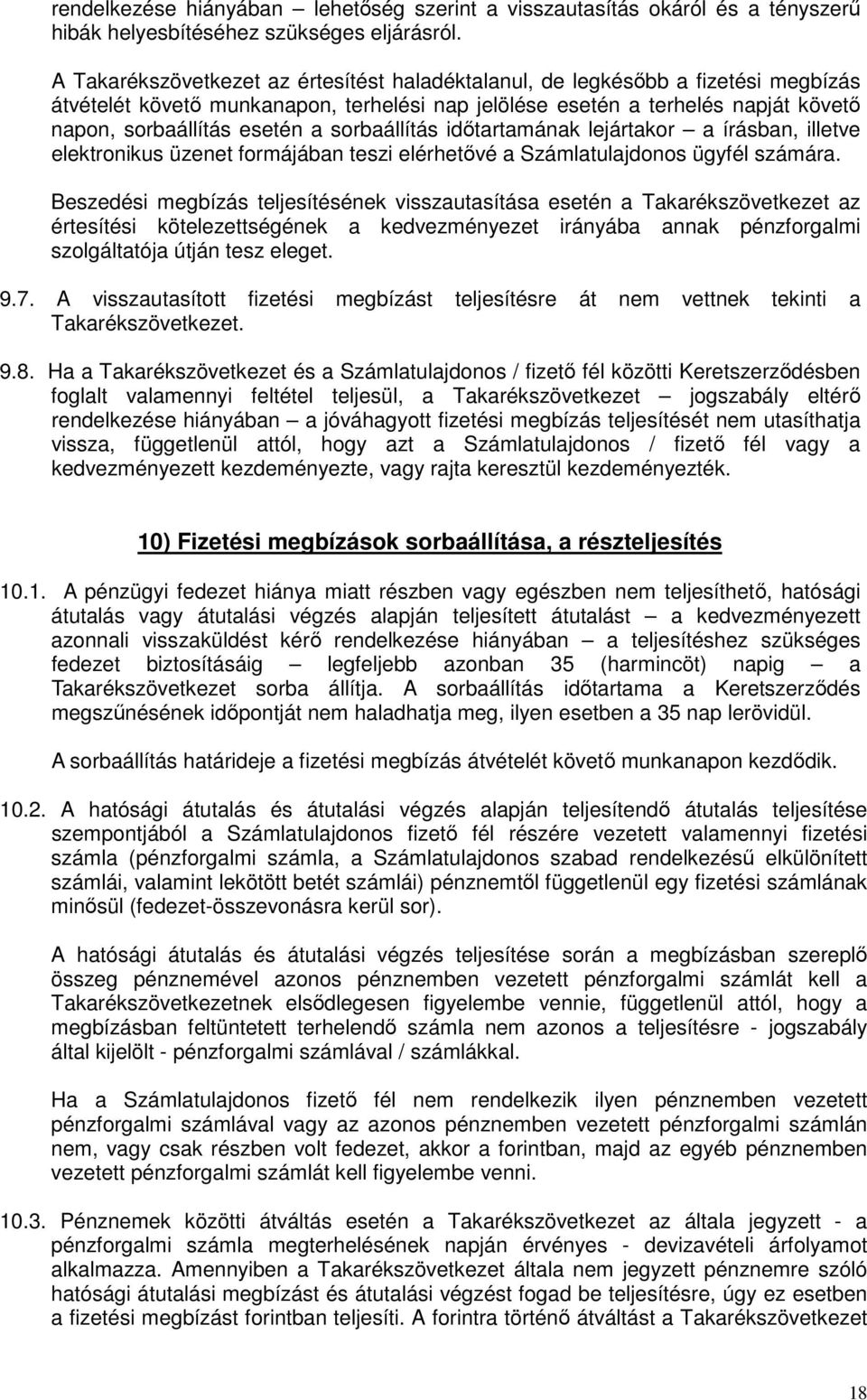 sorbaállítás idıtartamának lejártakor a írásban, illetve elektronikus üzenet formájában teszi elérhetıvé a Számlatulajdonos ügyfél számára.