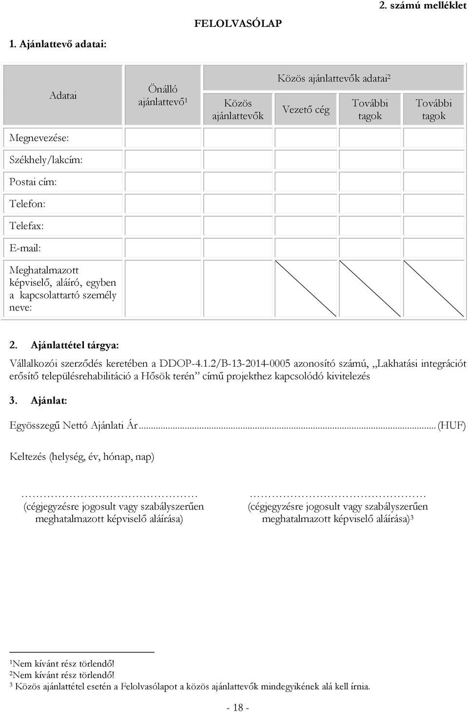 Meghatalmazott képviselő, aláíró, egyben a kapcsolattartó személy neve: 2. Ajánlattétel tárgya: Vállalkozói szerződés keretében a DDOP-4.1.