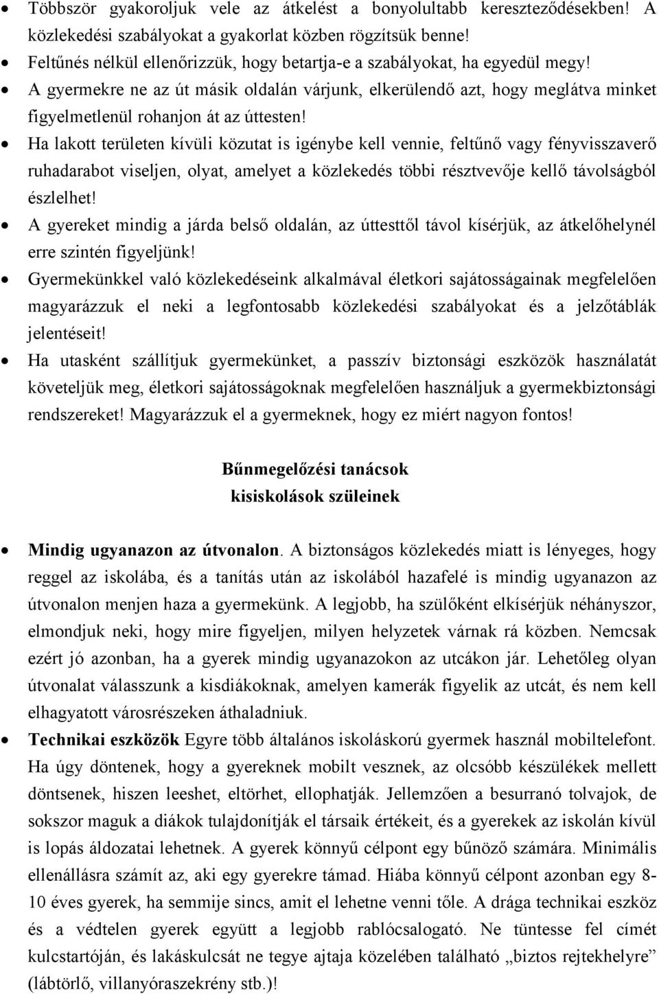 Ha lakott területen kívüli közutat is igénybe kell vennie, feltűnő vagy fényvisszaverő ruhadarabot viseljen, olyat, amelyet a közlekedés többi résztvevője kellő távolságból észlelhet!