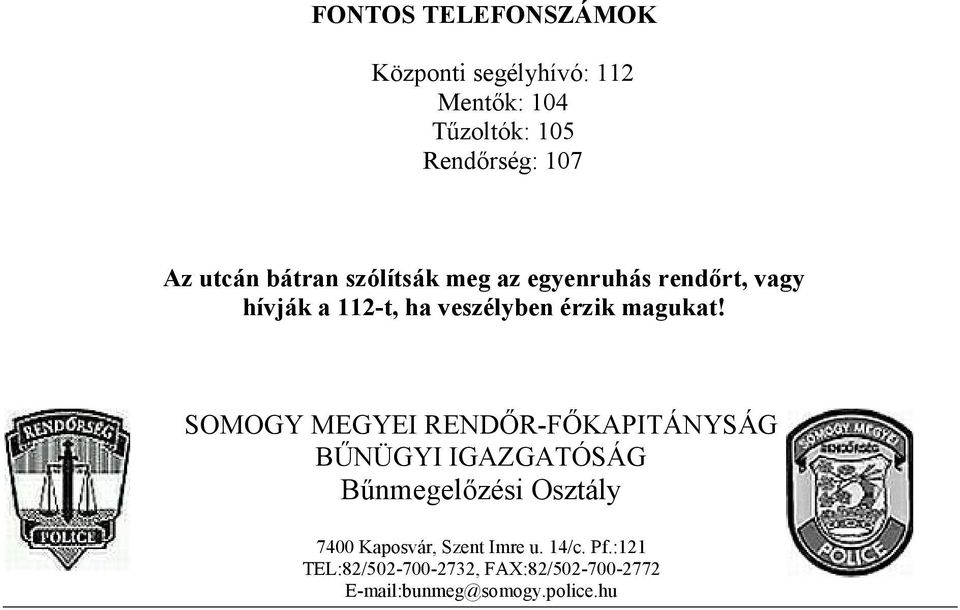 SOMOGY MEGYEI RENDŐR-FŐKAPITÁNYSÁG BŰNÜGYI IGAZGATÓSÁG Bűnmegelőzési Osztály 7400 Kaposvár,