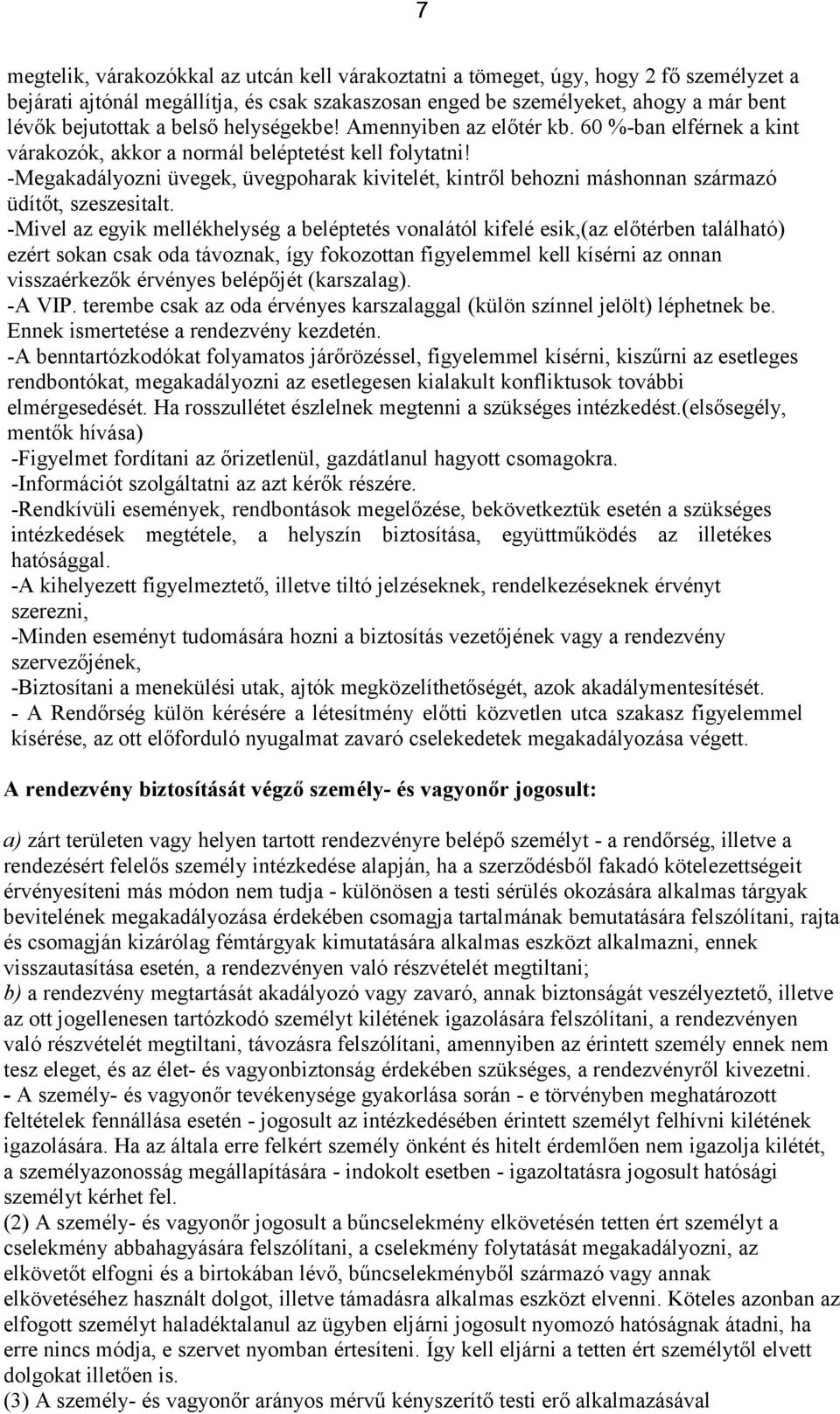 -Megakadályozni üvegek, üvegpoharak kivitelét, kintről behozni máshonnan származó üdítőt, szeszesitalt.