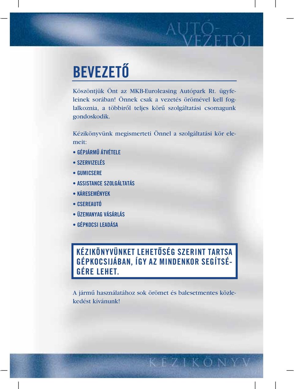 Kézikönyvünk megismerteti Önnel a szolgáltatási kör elemeit: GÉPJÁRMÛ ÁTVÉTELE SZERVIZELÉS GUMICSERE ASSISTANCE SZOLGÁLTATÁS