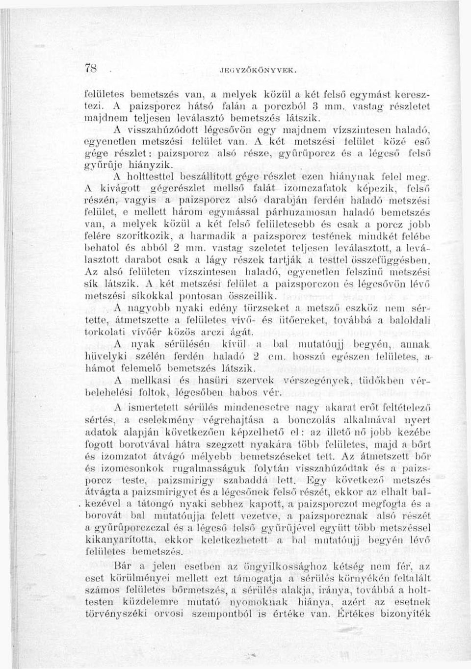 A két metszési lelület közé eső gége részlet: paizsporcz alsó része, gyűn'lporez ós a légeső felső gyűrűje hiányzik. A holttesttel beszállított gége részlet ezen hiánynak felel meg.