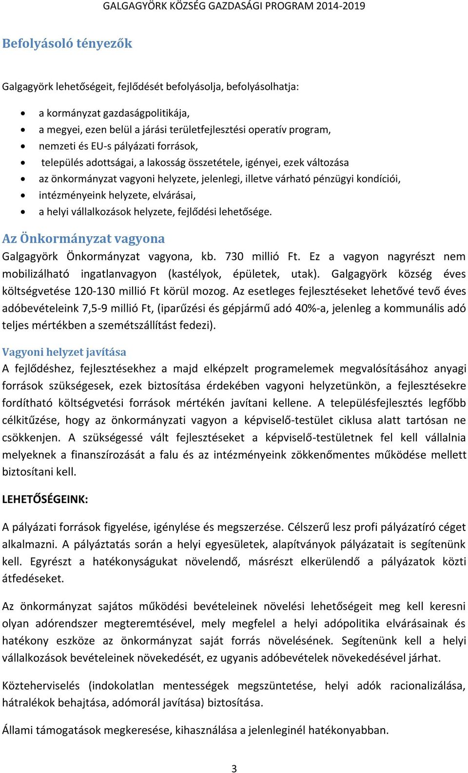 elvárásai, a helyi vállalkozások helyzete, fejlődési lehetősége. Az Önkormányzat vagyona Galgagyörk Önkormányzat vagyona, kb. 730 millió Ft.