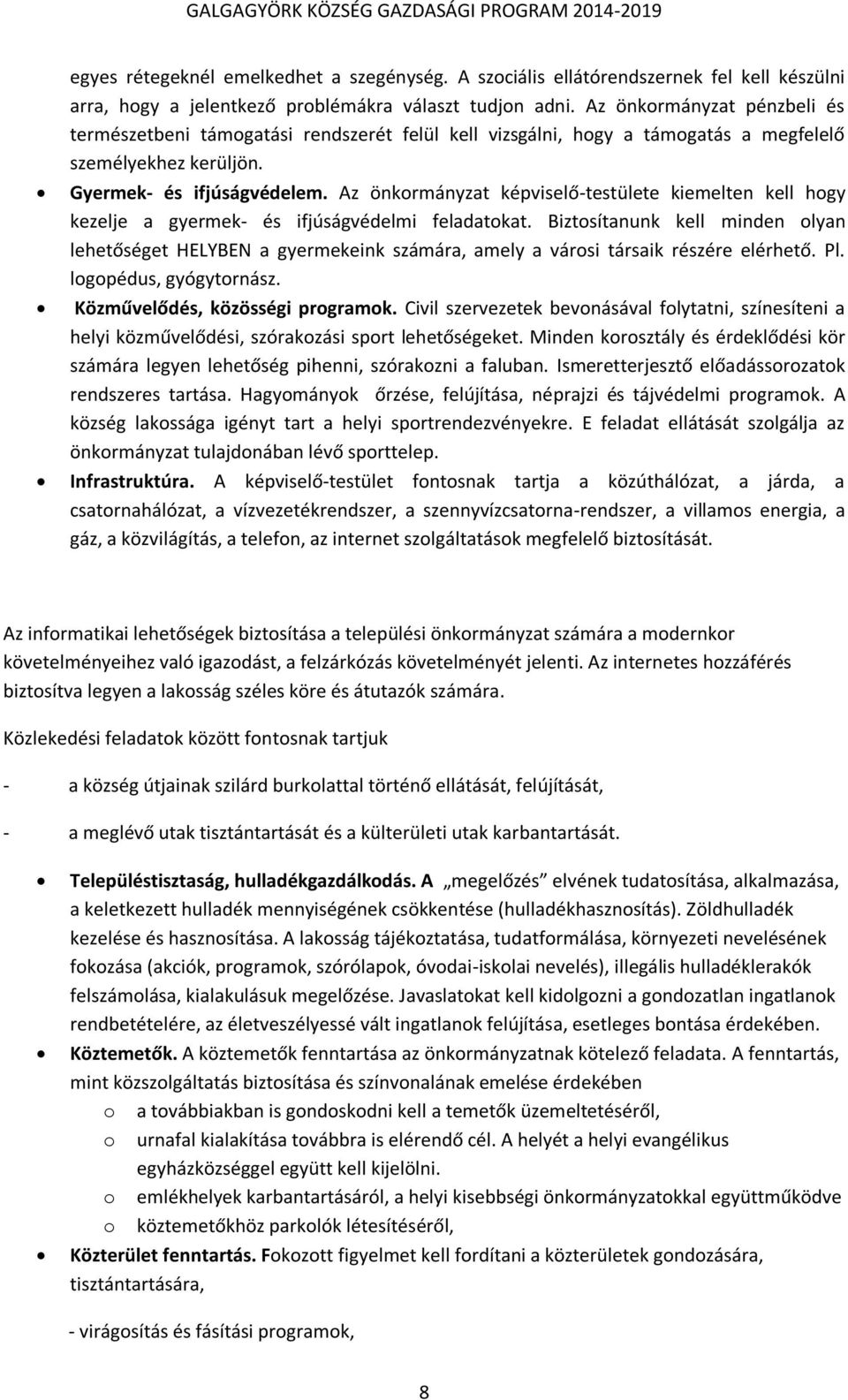 Az önkormányzat képviselő-testülete kiemelten kell hogy kezelje a gyermek- és ifjúságvédelmi feladatokat.