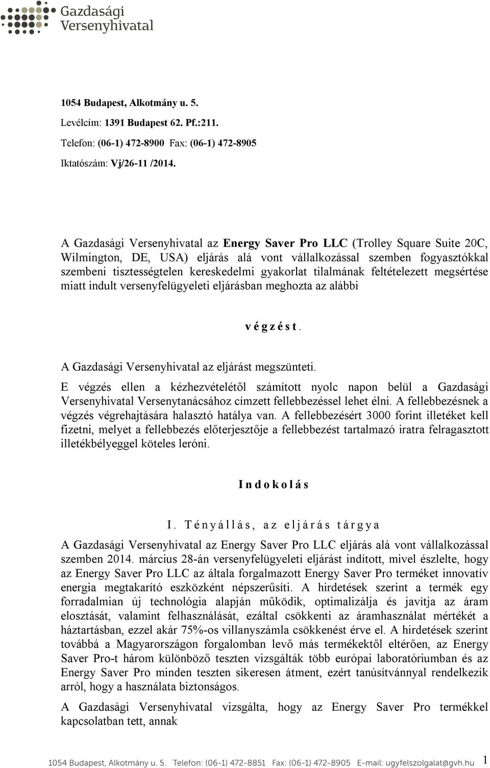 gyakorlat tilalmának feltételezett megsértése miatt indult versenyfelügyeleti eljárásban meghozta az alábbi v é g z é s t. A Gazdasági Versenyhivatal az eljárást megszünteti.