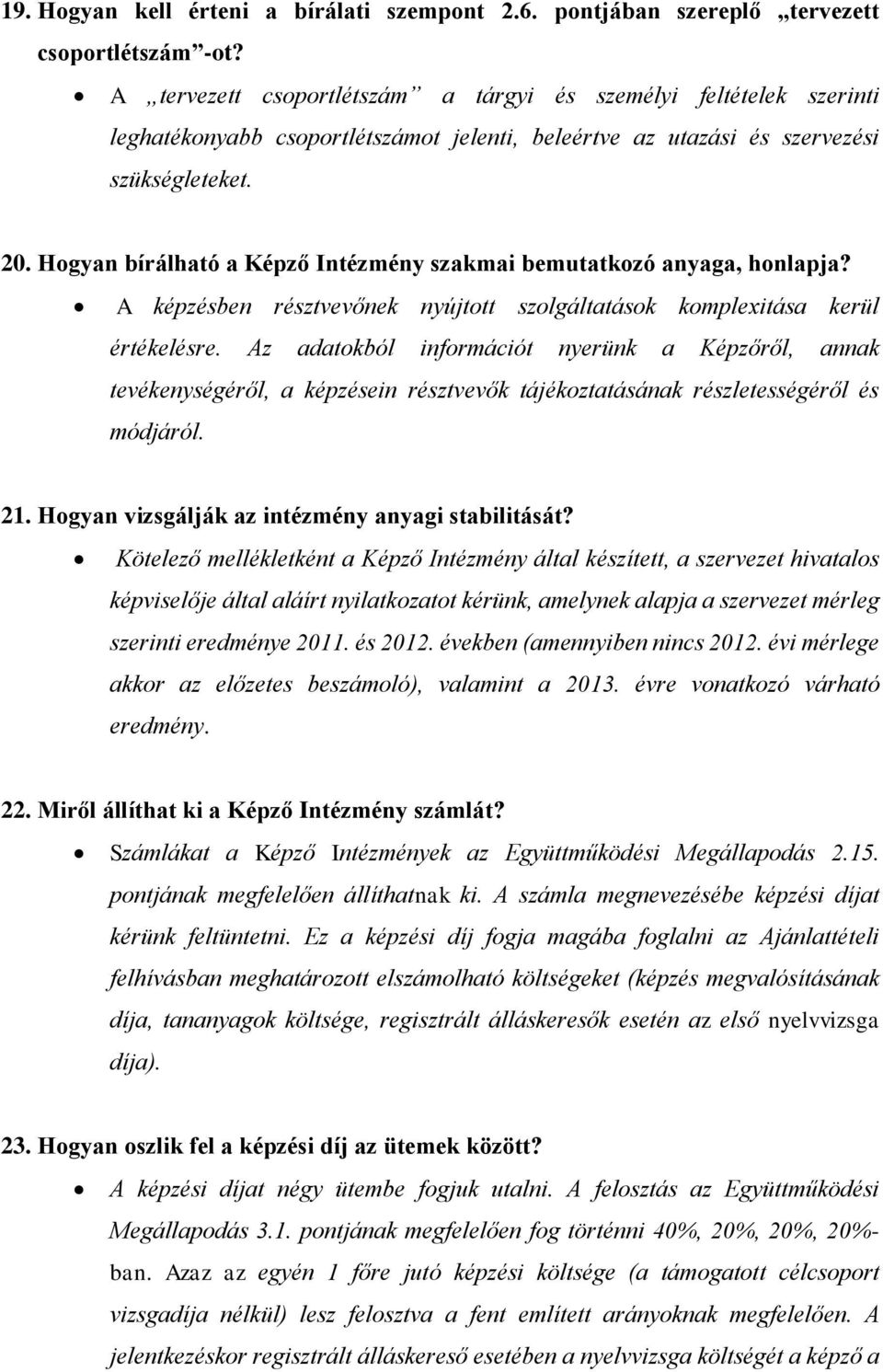 Hogyan bírálható a Képző Intézmény szakmai bemutatkozó anyaga, honlapja? A képzésben résztvevőnek nyújtott szolgáltatások komplexitása kerül értékelésre.