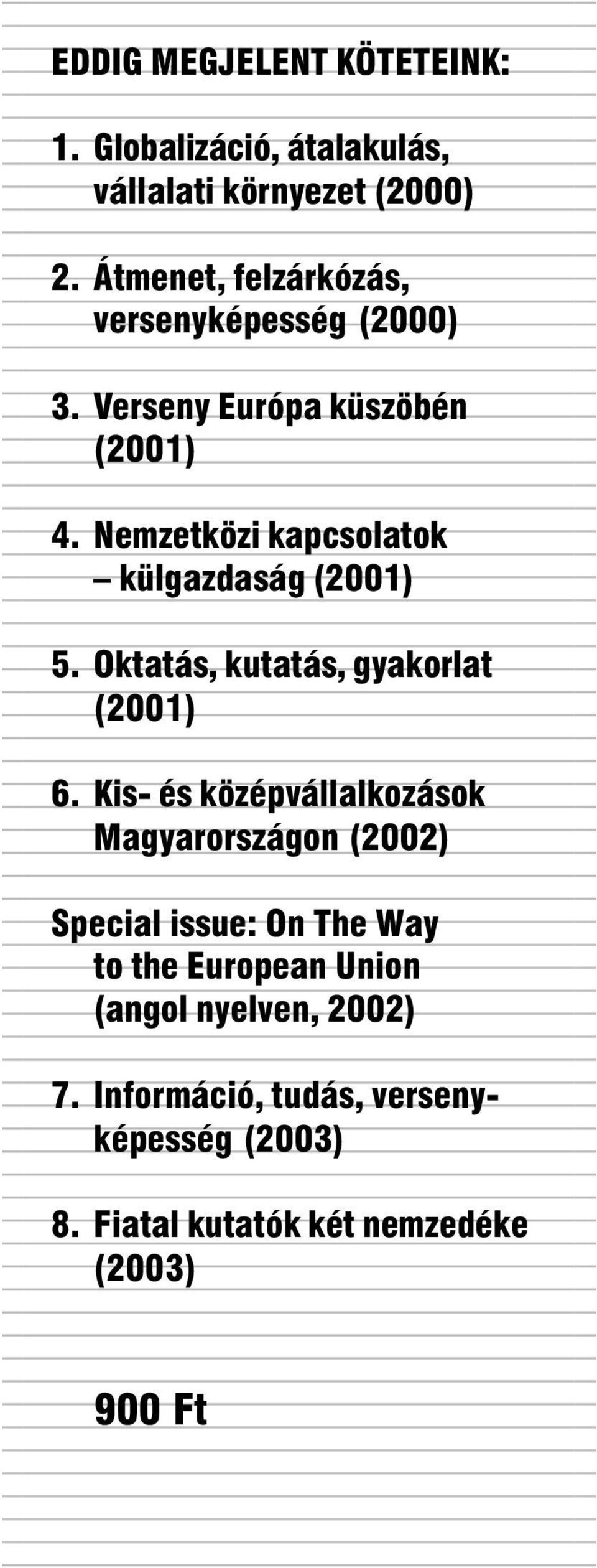 Nemzetközi kapcsolatok külgazdaság (2001) 5. Oktatás, kutatás, gyakorlat (2001) 6.