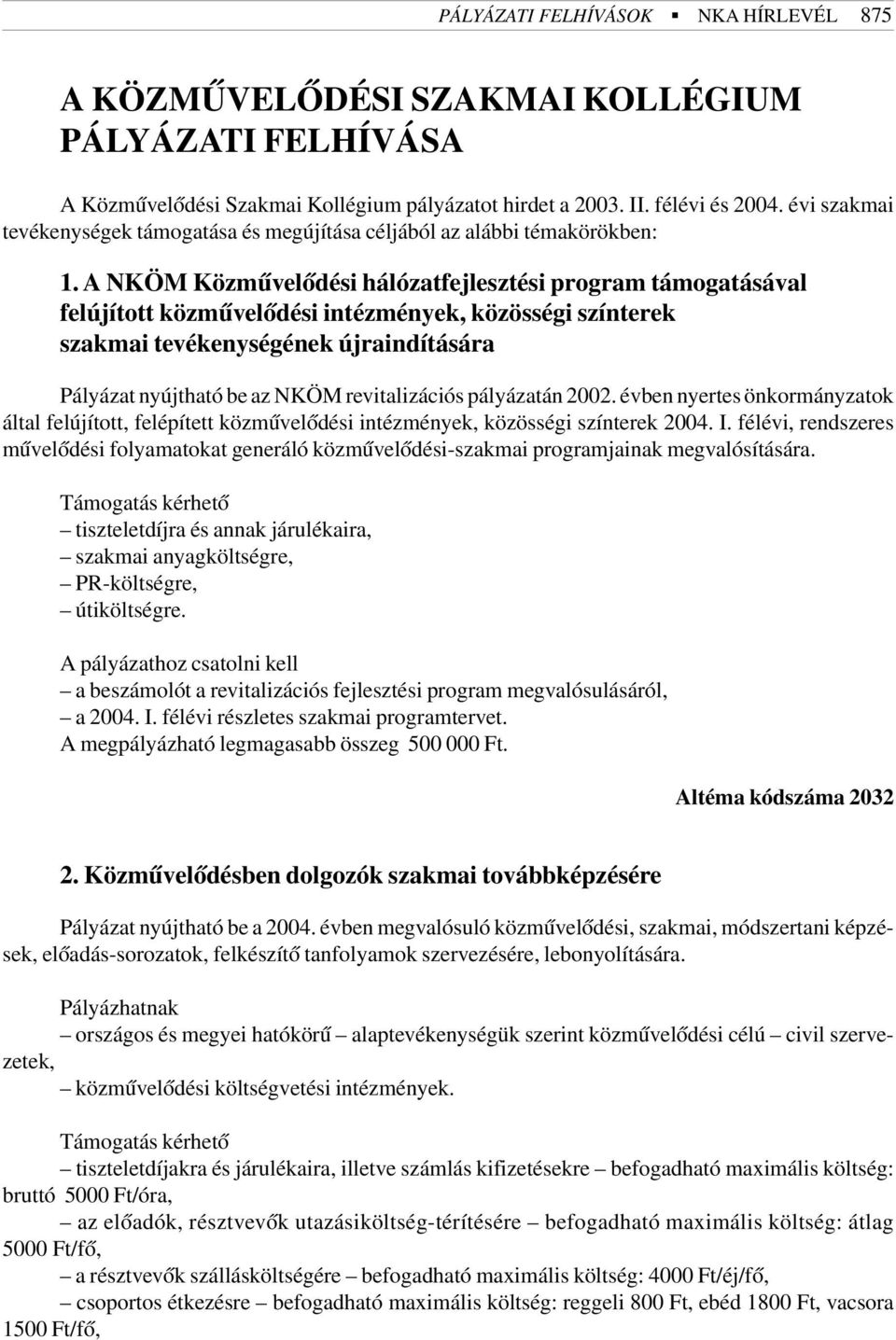 A NKÖM Közmûvelõdési hálózatfejlesztési program támogatásával felújított közmûvelõdési intézmények, közösségi színterek szakmai tevékenységének újraindítására Pályázat nyújtható be az NKÖM
