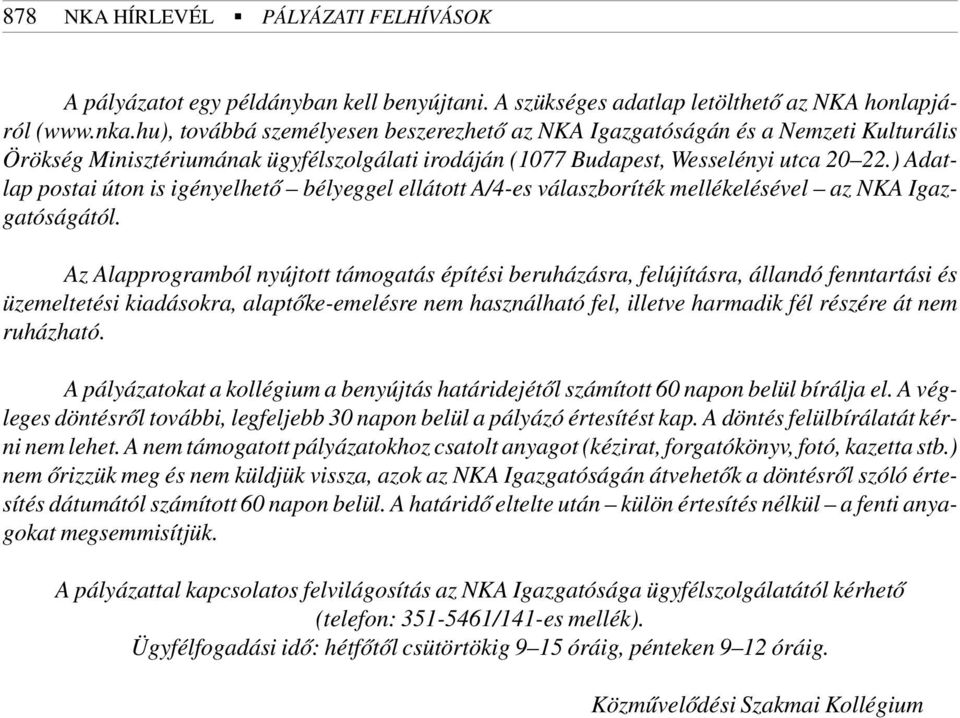 ) Adatlap postai úton is igényelhetõ bélyeggel ellátott A/4-es válaszboríték mellékelésével az NKA Igazgatóságától.