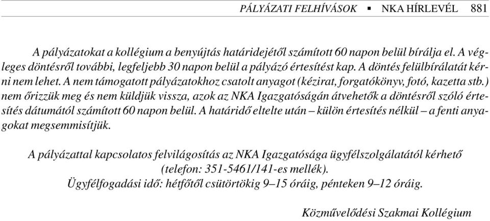 A nem támogatott pályázatokhoz csatolt anyagot (kézirat, forgatókönyv, fotó, kazetta stb.