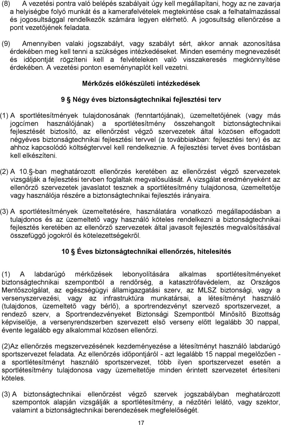 (9) Amennyiben valaki jogszabályt, vagy szabályt sért, akkor annak azonosítása érdekében meg kell tenni a szükséges intézkedéseket.