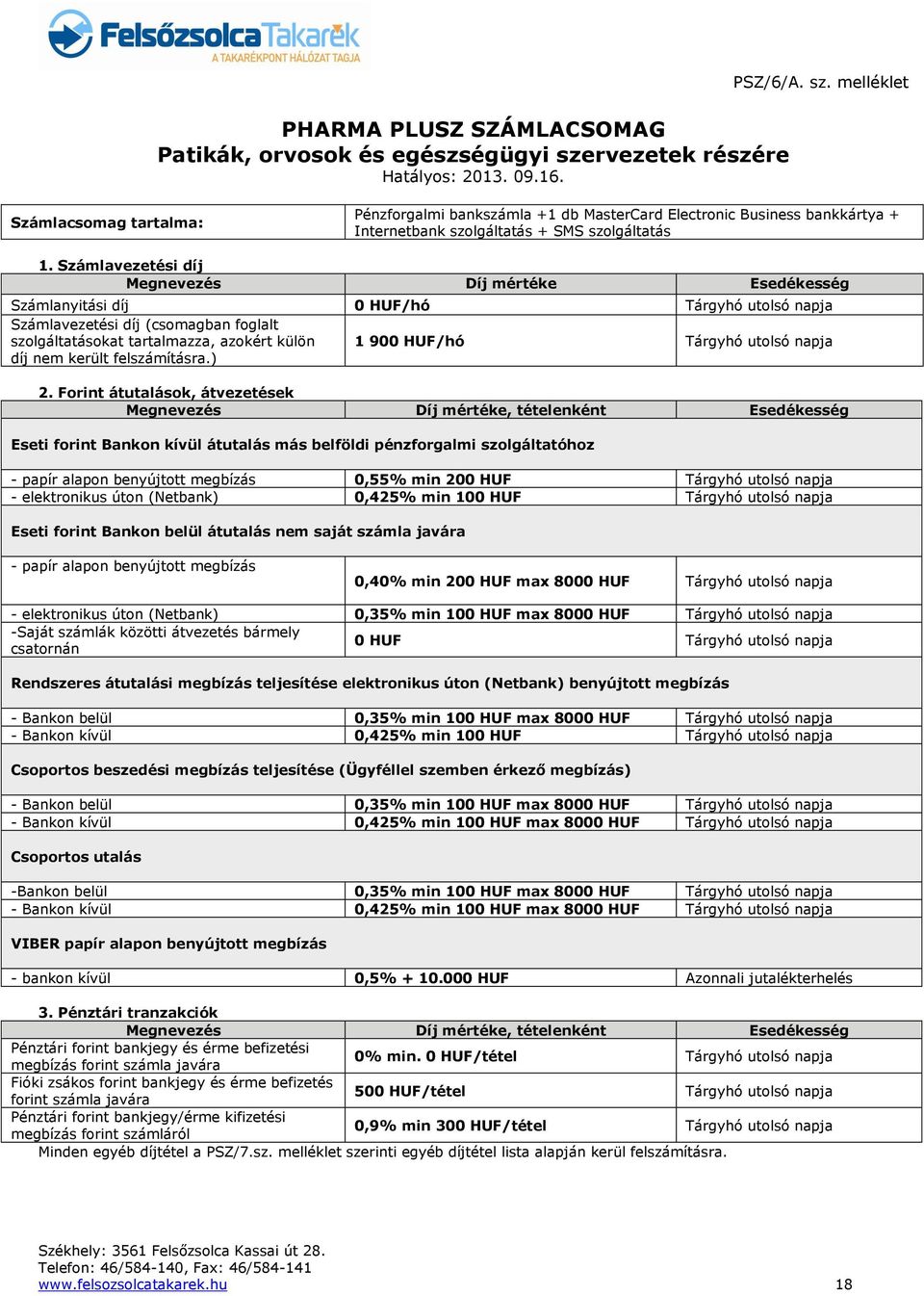 melléklet Számlacsomag tartalma: Pénzforgalmi bankszámla +1 db MasterCard Electronic Business bankkártya + Internetbank szolgáltatás + SMS szolgáltatás 1.