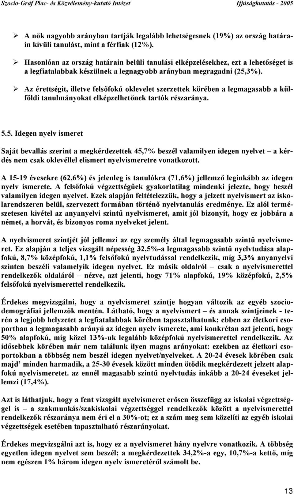 Az érettségit, illetve felsőfokú oklevelet szerzettek körében a legmagasabb a külföldi tanulmányokat elképzelhetőnek tartók részaránya. 5.