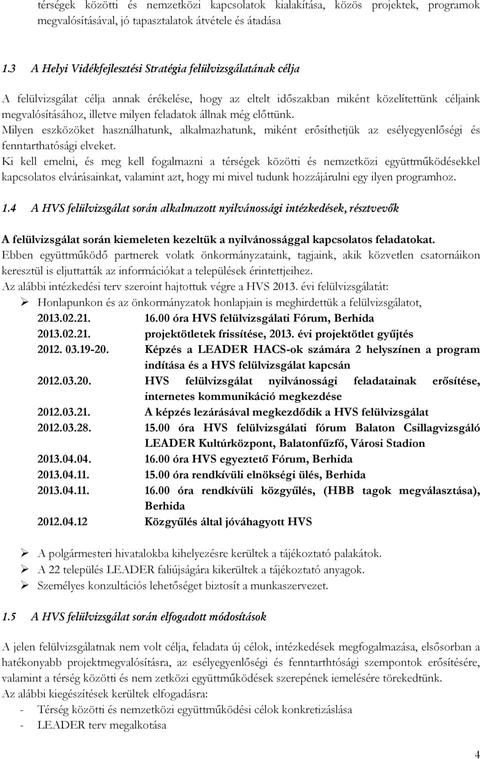 feladatok állnak még előttünk. Milyen eszközöket használhatunk, alkalmazhatunk, miként erősíthetjük az esélyegyenlőségi és fenntarthatósági elveket.