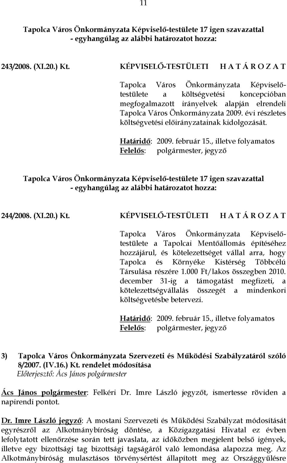 KÉPVISELŐ-TESTÜLETI H A T Á R O Z A T a Tapolcai Mentőállomás építéséhez hozzájárul, és kötelezettséget vállal arra, hogy Tapolca és Környéke Kistérség Többcélú Társulása részére 1.