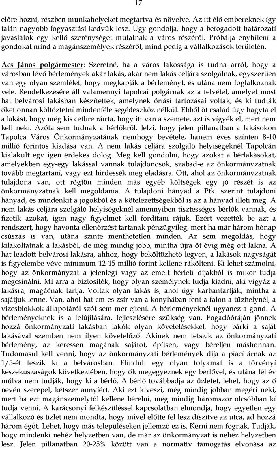 Próbálja enyhíteni a gondokat mind a magánszemélyek részéről, mind pedig a vállalkozások területén.