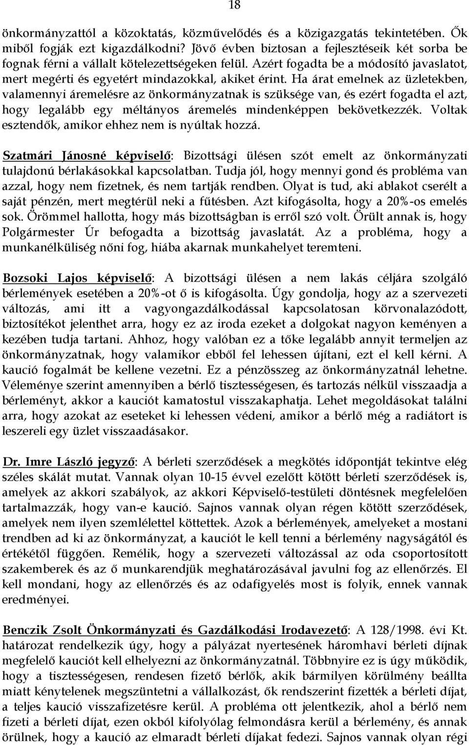 Ha árat emelnek az üzletekben, valamennyi áremelésre az önkormányzatnak is szüksége van, és ezért fogadta el azt, hogy legalább egy méltányos áremelés mindenképpen bekövetkezzék.