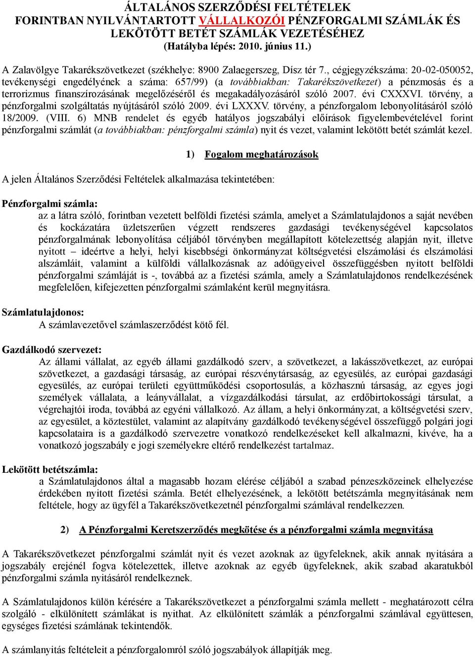 , cégjegyzékszáma: 20-02-050052, tevékenységi engedélyének a száma: 657/99) (a továbbiakban: Takarékszövetkezet) a pénzmosás és a terrorizmus finanszírozásának megelőzéséről és megakadályozásáról