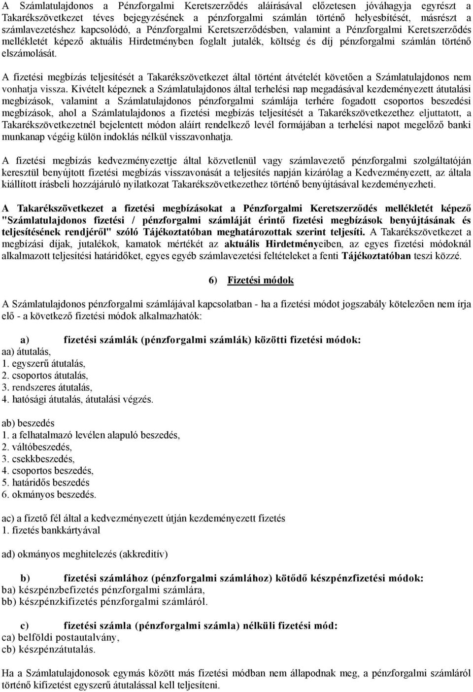 történő elszámolását. A fizetési megbízás teljesítését a Takarékszövetkezet által történt átvételét követően a Számlatulajdonos nem vonhatja vissza.