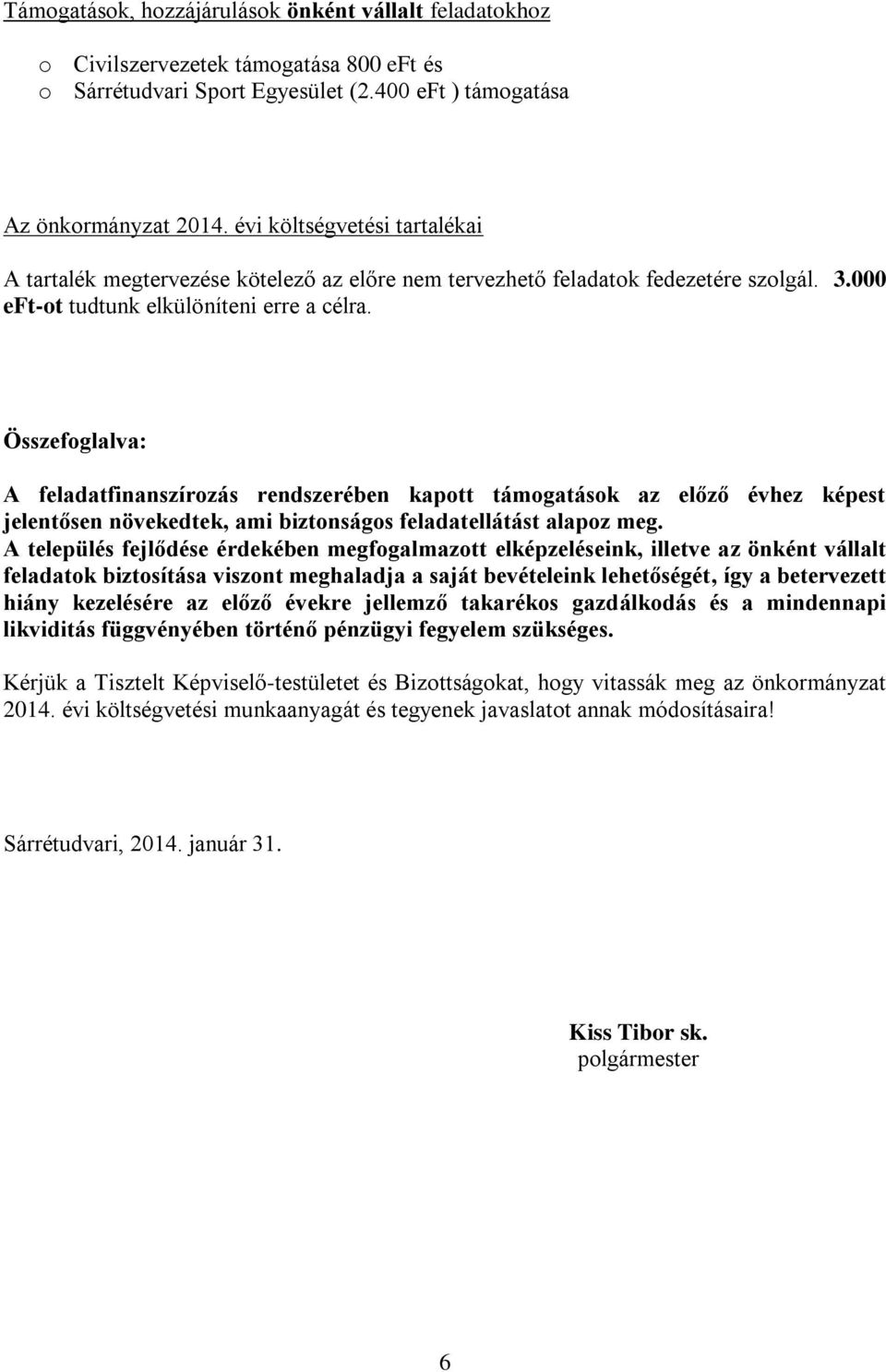 Összefoglalva: A feladatfinanszírozás rendszerében kapott támogatások az előző évhez képest jelentősen növekedtek, ami biztonságos feladatellátást alapoz meg.