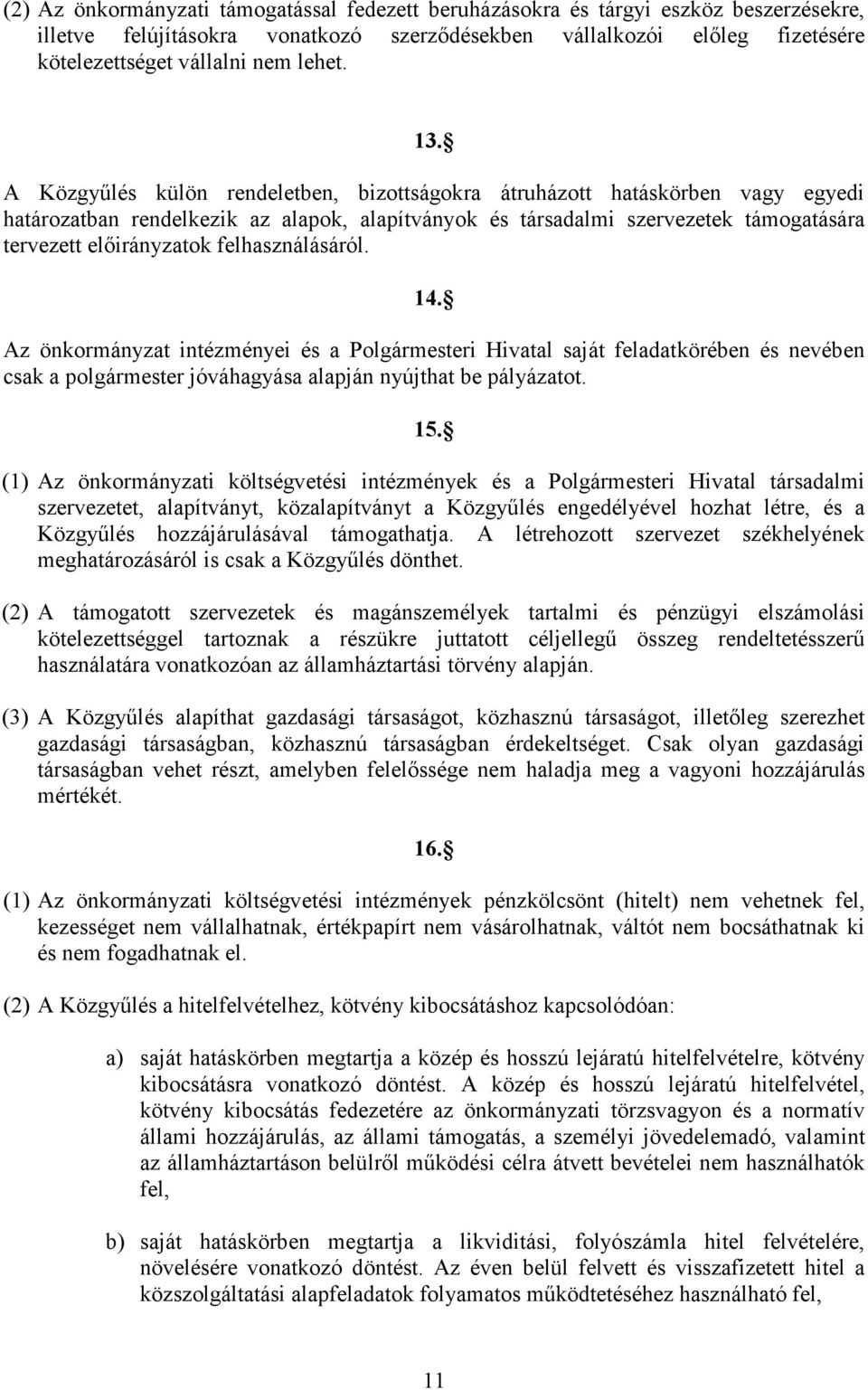 A Közgyőlés külön rendeletben, bizottságokra átruházott hatáskörben vagy egyedi határozatban rendelkezik az alapok, alapítványok és társadalmi szervezetek támogatására tervezett elıirányzatok