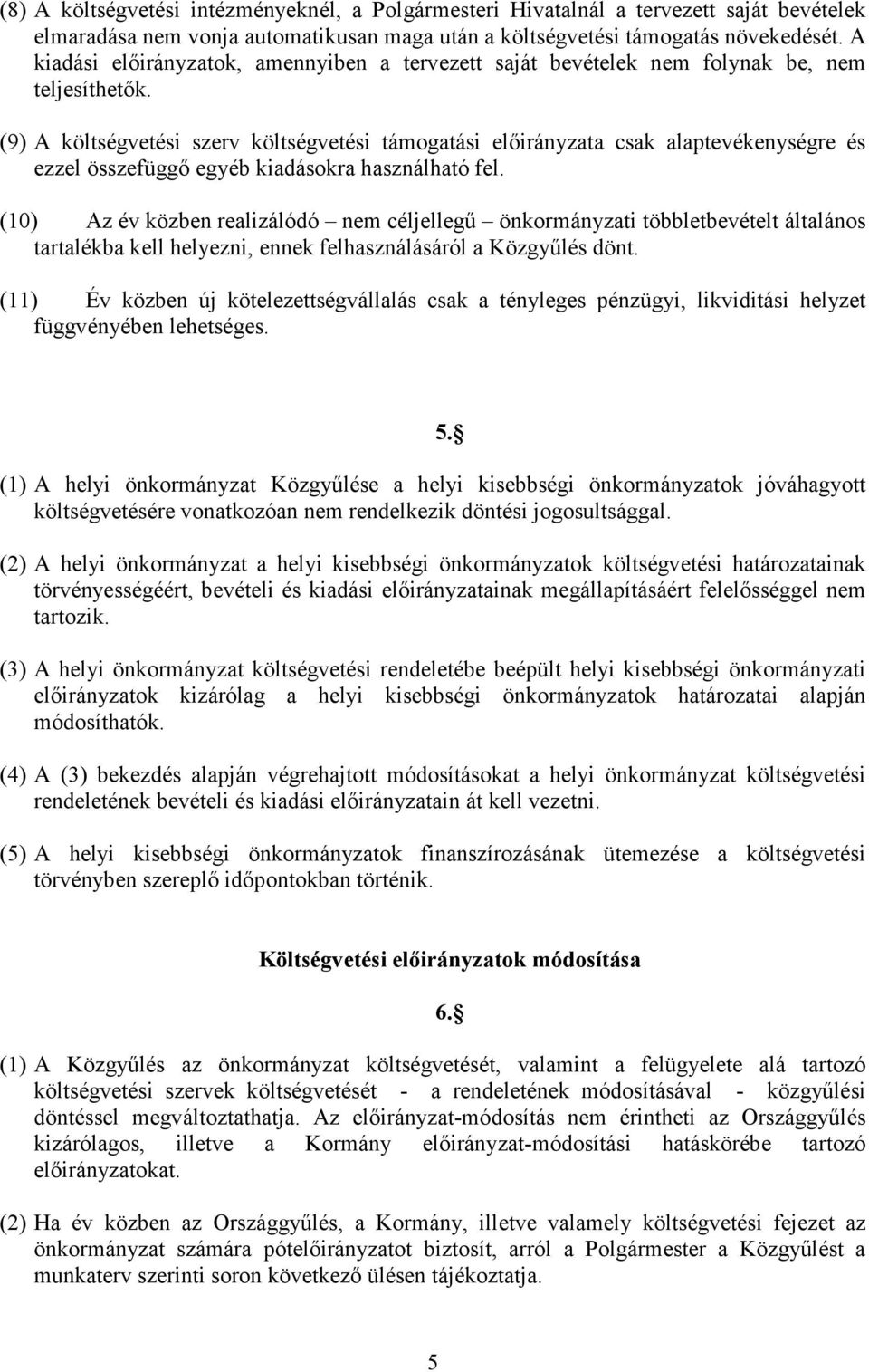 (9) A költségvetési szerv költségvetési támogatási elıirányzata csak alaptevékenységre és ezzel összefüggı egyéb kiadásokra használható fel.