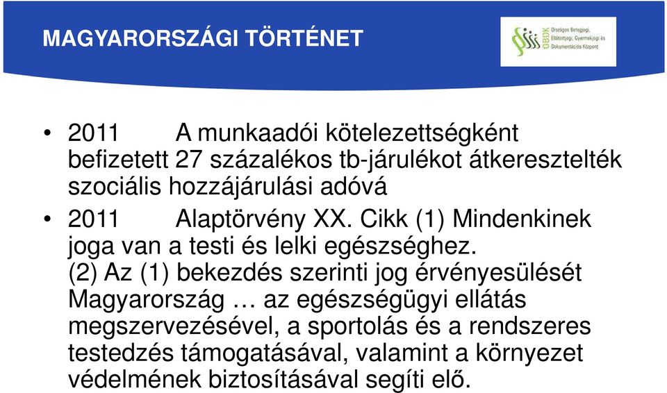 Cikk (1) Mindenkinek joga van a testi és lelki egészséghez.