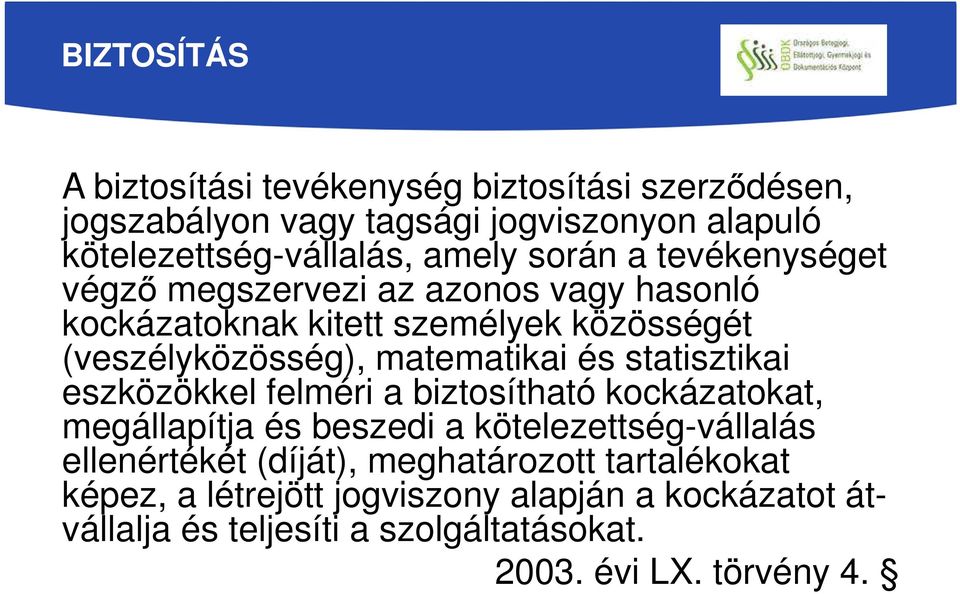 statisztikai eszközökkel felméri a biztosítható kockázatokat, megállapítja és beszedi a kötelezettség-vállalás ellenértékét (díját),