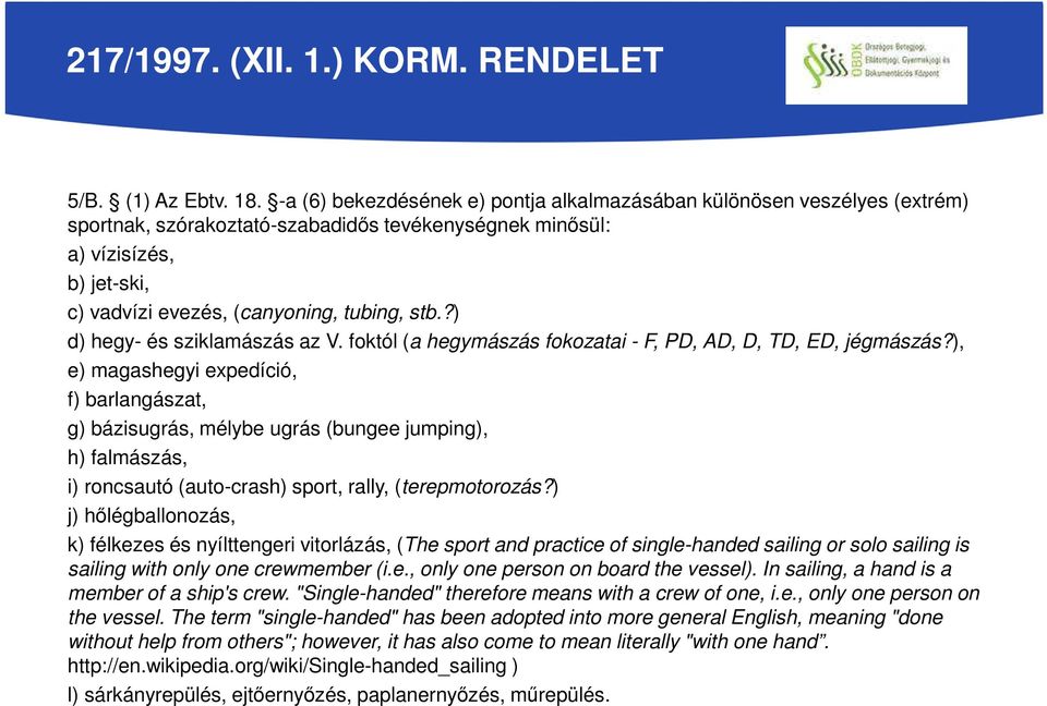 stb.?) d) hegy- és sziklamászás az V. foktól (a hegymászás fokozatai - F, PD, AD, D, TD, ED, jégmászás?