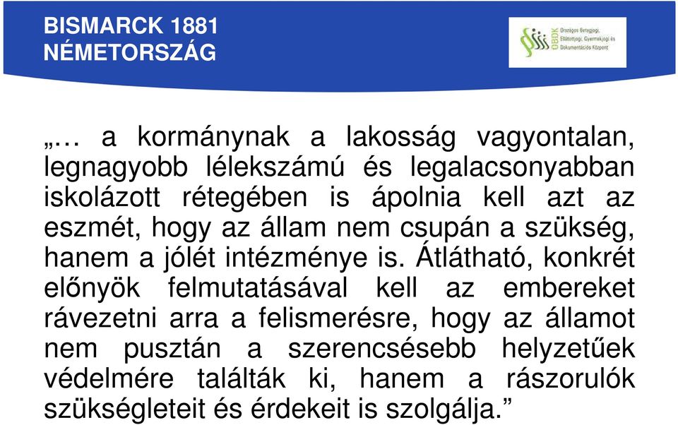 is. Átlátható, konkrét előnyök felmutatásával kell az embereket rávezetni arra a felismerésre, hogy az államot