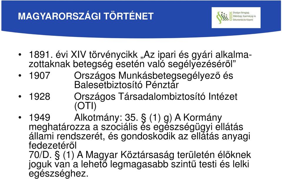 Munkásbetegsegélyező és Balesetbiztosító Pénztár 1928 Országos Társadalombiztosító Intézet (OTI) 1949 Alkotmány: 35.