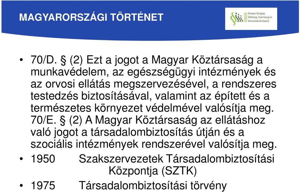 rendszeres testedzés biztosításával, valamint az épített és a természetes környezet védelmével valósítja meg. 70/E.