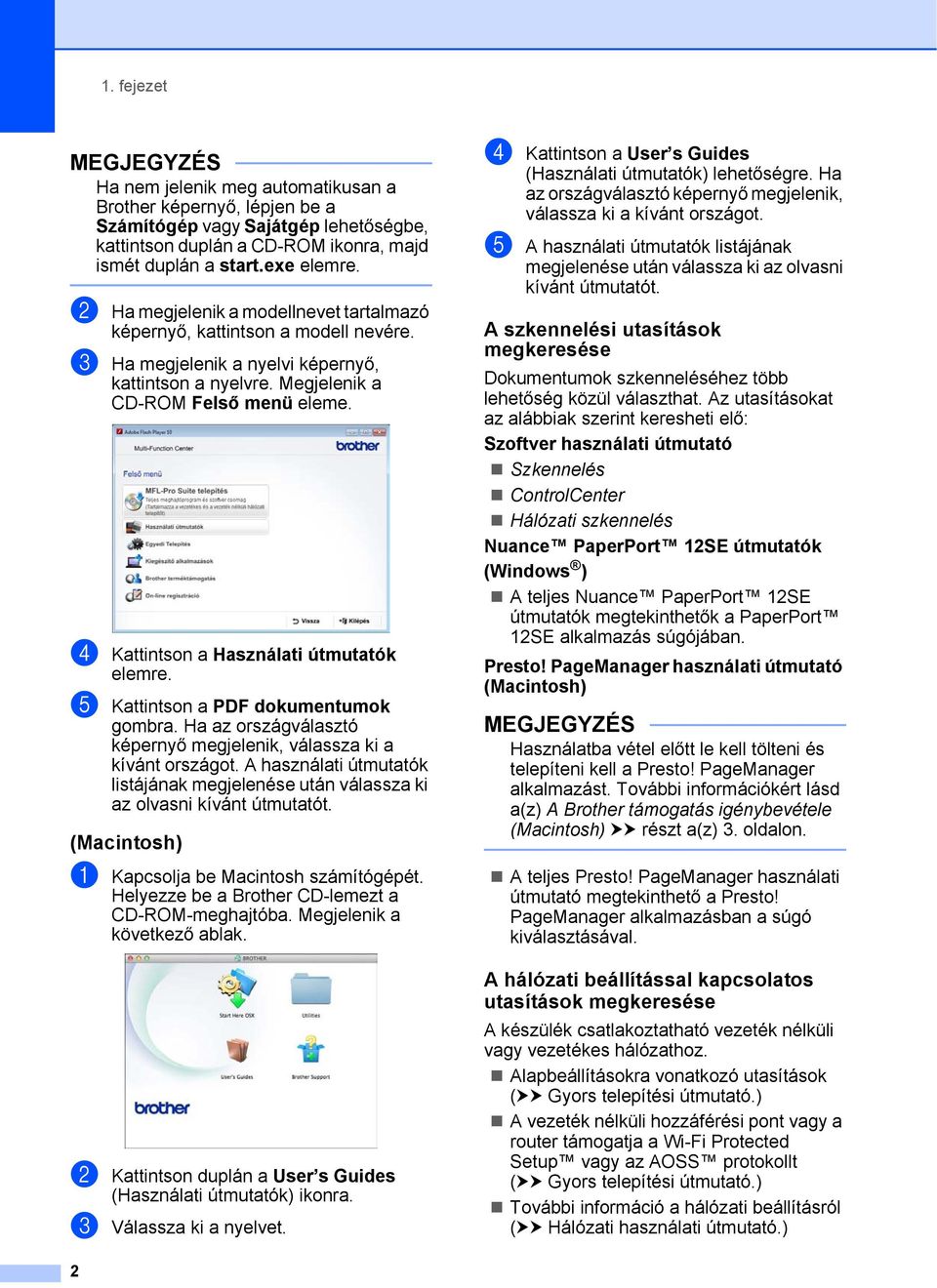 d Kattintson a Használati útmutatók elemre. e Kattintson a PDF dokumentumok gombra. Ha az országválasztó képernyő megjelenik, válassza ki a kívánt országot.