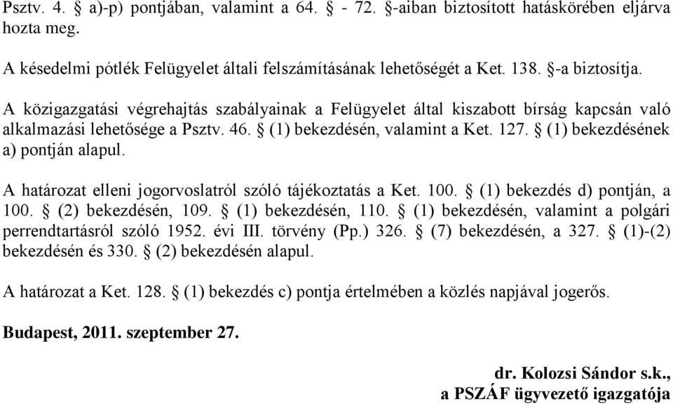 A határozat elleni jogorvoslatról szóló tájékoztatás a Ket. 100. (1) bekezdés d) pontján, a 100. (2) bekezdésén, 109. (1) bekezdésén, 110.