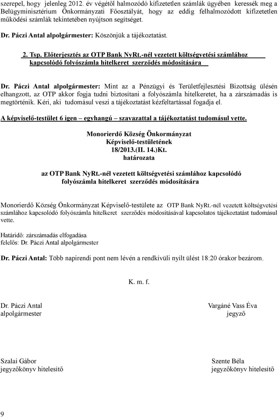 segítséget. Dr. Páczi Antal alpolgármester: Köszönjük a tájékoztatást. 2. Tsp. Előterjesztés az OTP Bank NyRt.