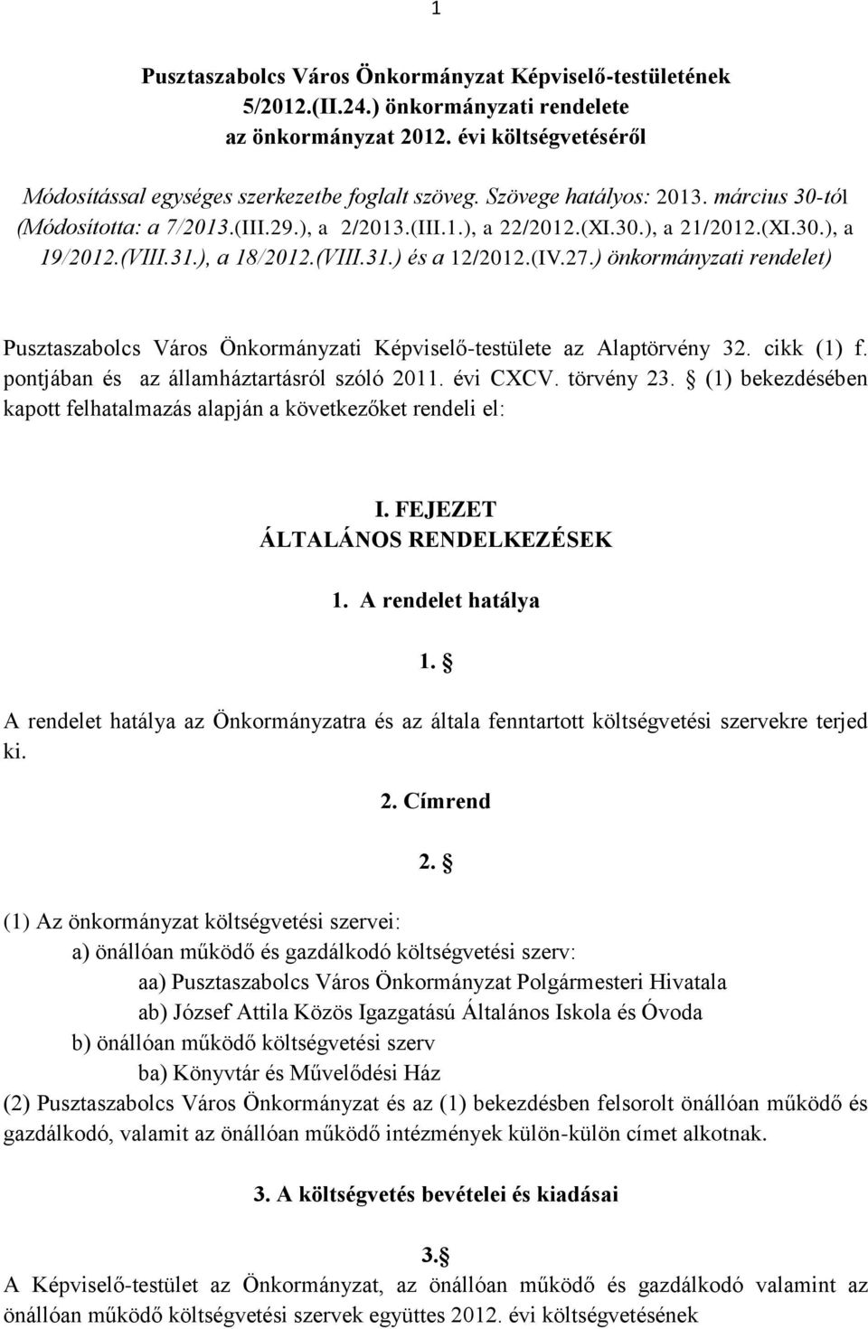 ) önkormányzati rendelet) Pusztaszabolcs Város Önkormányzati Képviselő-testülete az Alaptörvény 32. cikk (1) f. pontjában és az államháztartásról szóló 2011. évi CXCV. törvény 23.