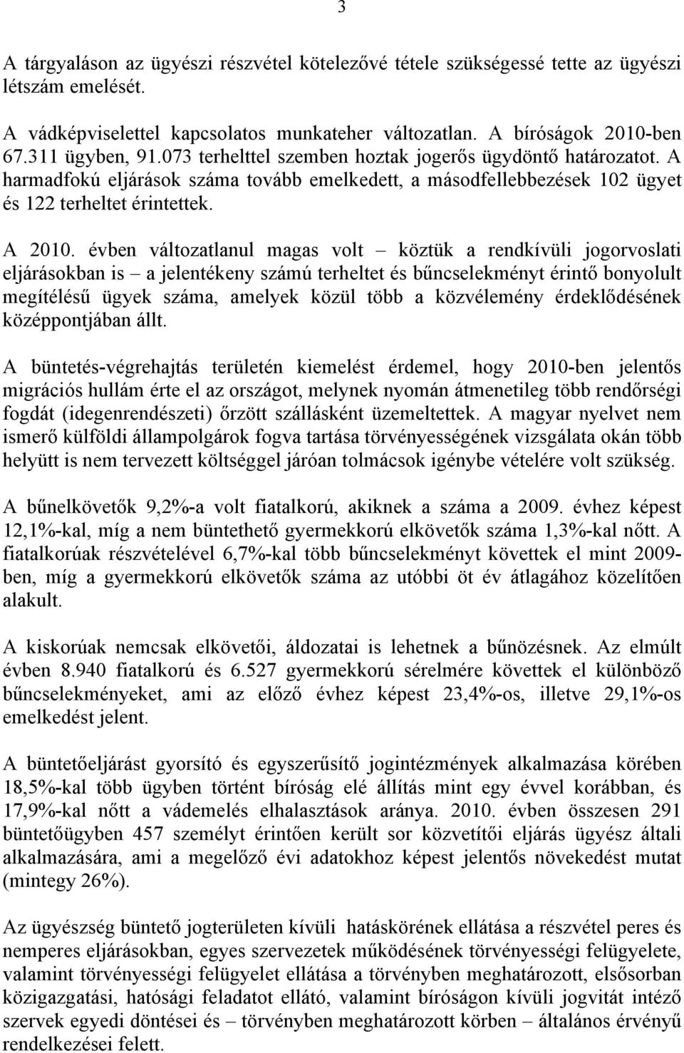 évben változatlanul magas volt köztük a rendkívüli jogorvoslati eljárásokban is a jelentékeny számú terheltet és bűncselekményt érintő bonyolult megítélésű ügyek száma, amelyek közül több a