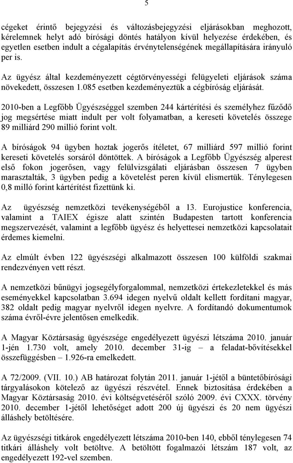 085 esetben kezdeményeztük a cégbíróság eljárását.