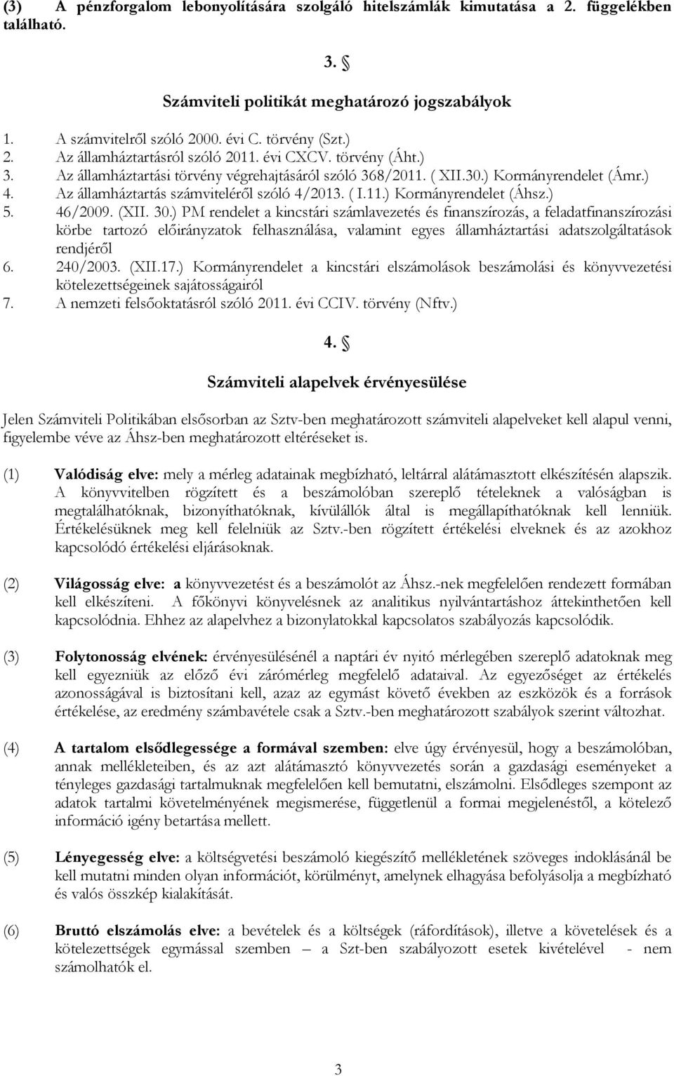 Az államháztartás számvitelérıl szóló 4/2013. ( I.11.) Kormányrendelet (Áhsz.) 5. 46/2009. (XII. 30.