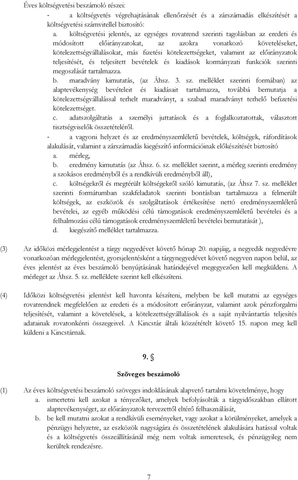 kötelezettségeket, valamint az elıirányzatok teljesítését, és teljesített bevételek és kiadások kormányzati funkciók sze