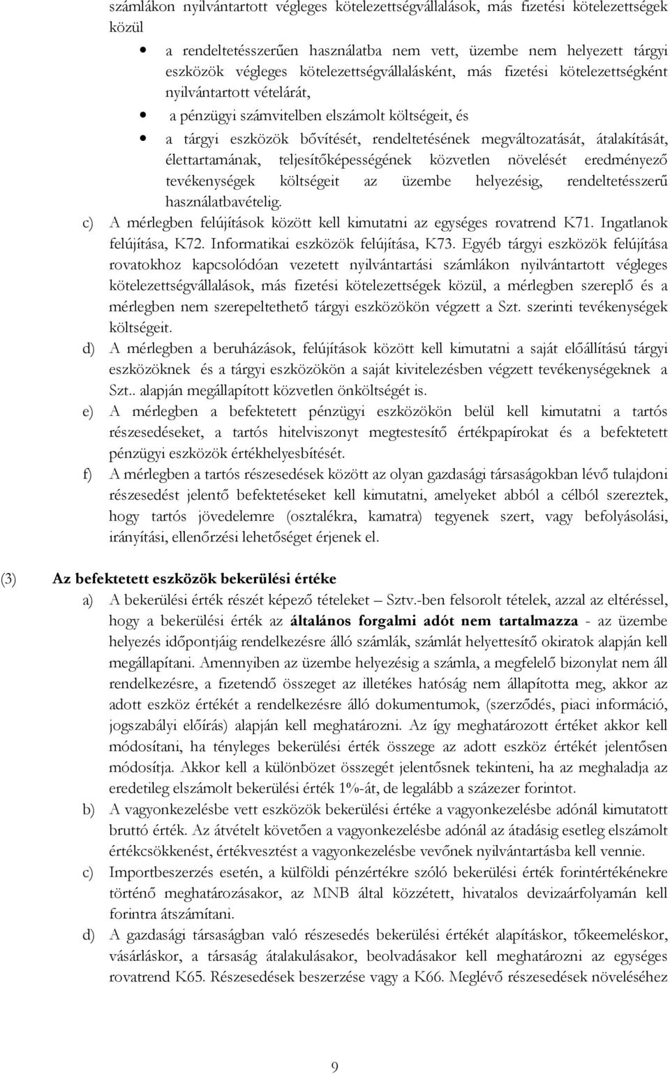 átalakítását, élettartamának, teljesítıképességének közvetlen növelését eredményezı tevékenységek költségeit az üzembe helyezésig, rendeltetésszerő használatbavételig.