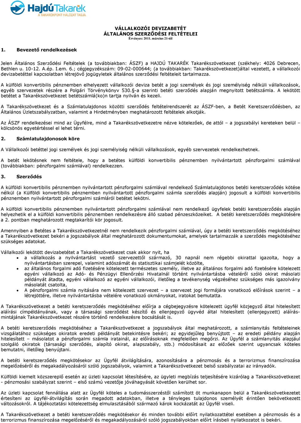 ; cégjegyzékszám: 09-02-000644; (a továbbiakban: Takarékszövetkezet)által vezetett, a vállalkozói devizabetéttel kapcsolatban létrejövő jogügyletek általános szerződési feltételeit tartalmazza.