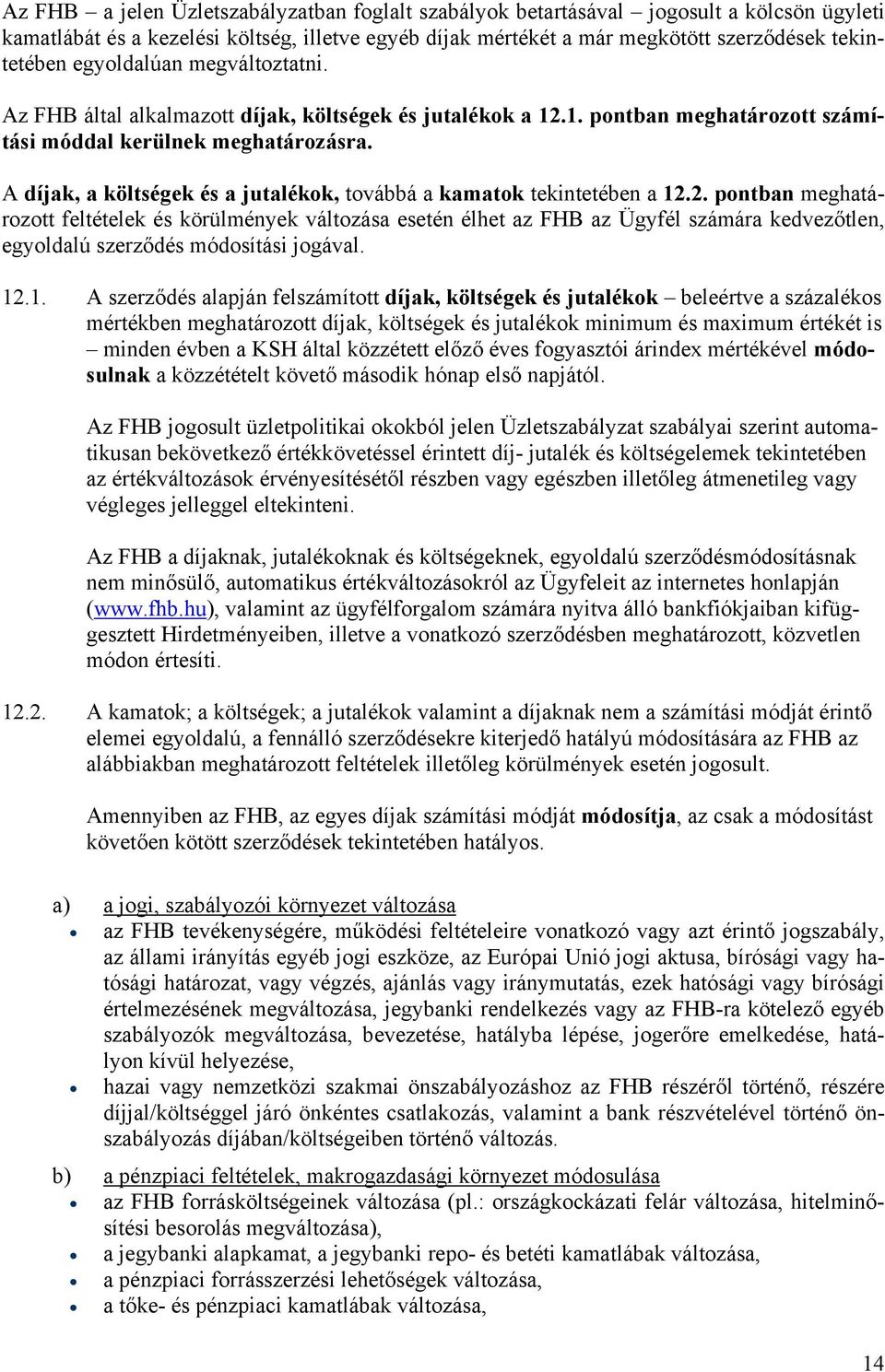 A díjak, a költségek és a jutalékok, továbbá a kamatok tekintetében a 12.