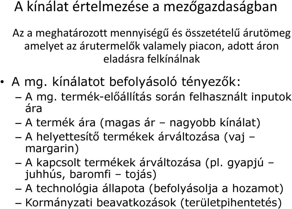 termék-előállítás során felhasznált inputok ára A termék ára (magas ár nagyobb kínálat) A helyettesítő ő termékek árváltozása á