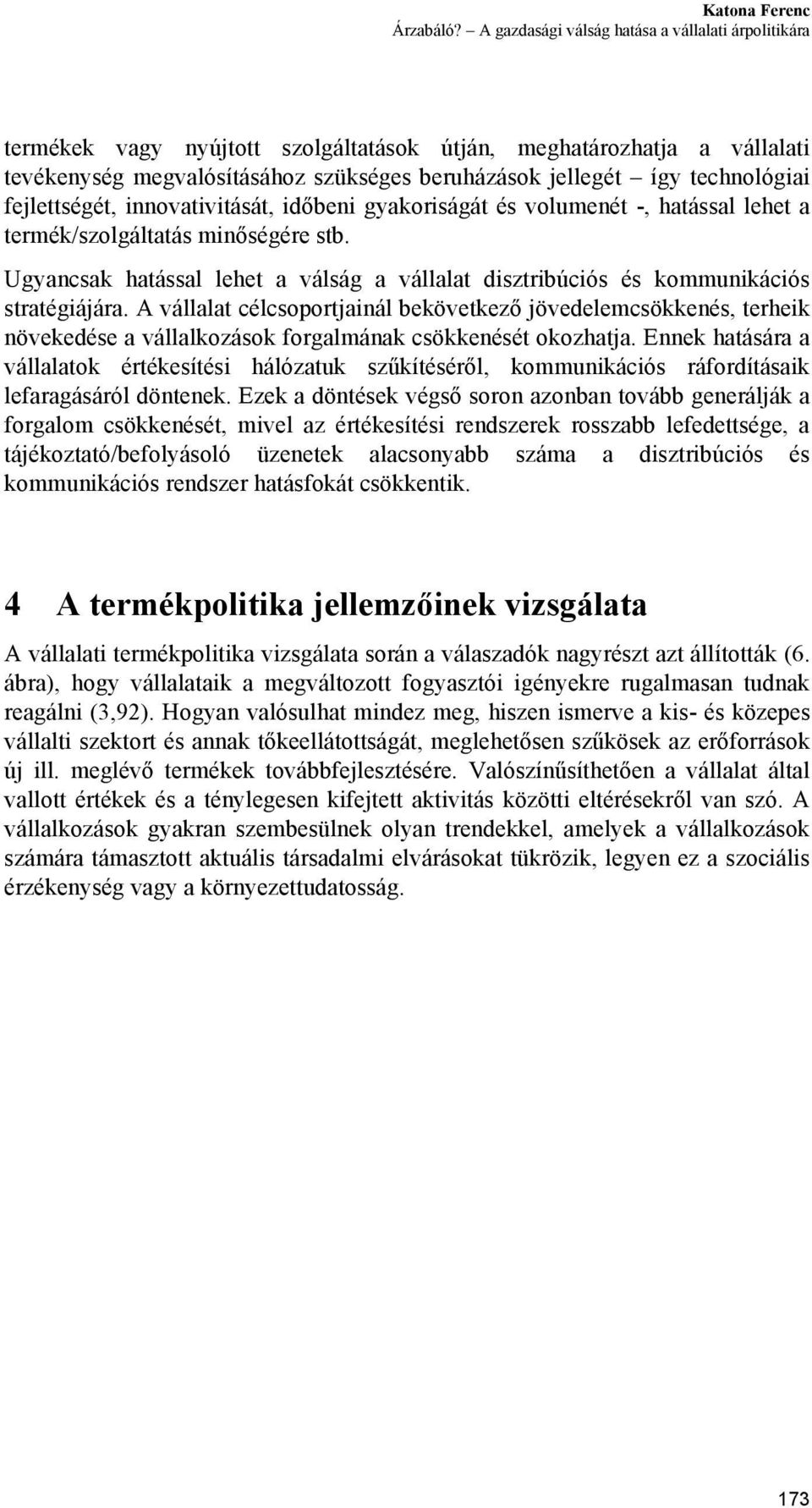 technológiai fejlettségét, innovativitását, időbeni gyakoriságát és volumenét -, hatással lehet a termék/szolgáltatás minőségére stb.