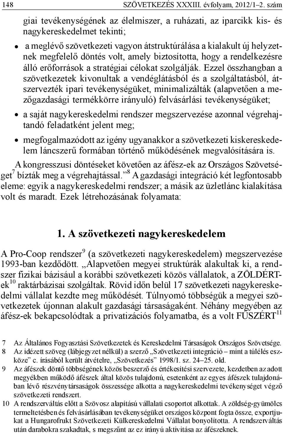 meg fe le lő dön tés volt, amely biz to sí tot ta, hogy a ren del ke zés re álló erő for rás ok a stra té gi ai cé lo kat szol gál ják.