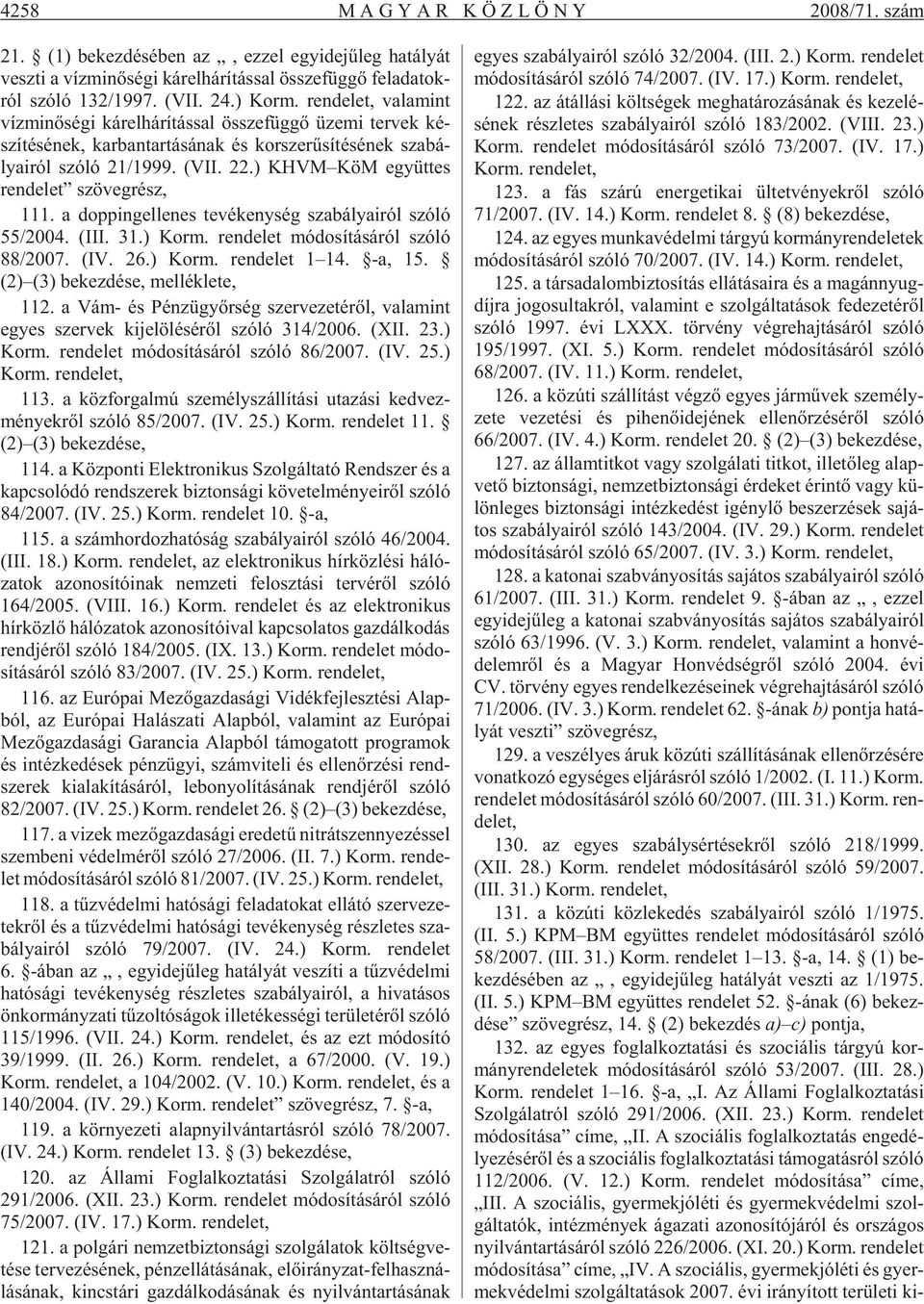 (VII. 22.) KHVM KöM együt tes ren de let szö veg rész, 111. a dop ping el le nes te vé keny ség sza bá lya i ról szóló 55/2004. (III. 31.) Korm. ren de let mó do sí tá sá ról szóló 88/2007. (IV. 26.