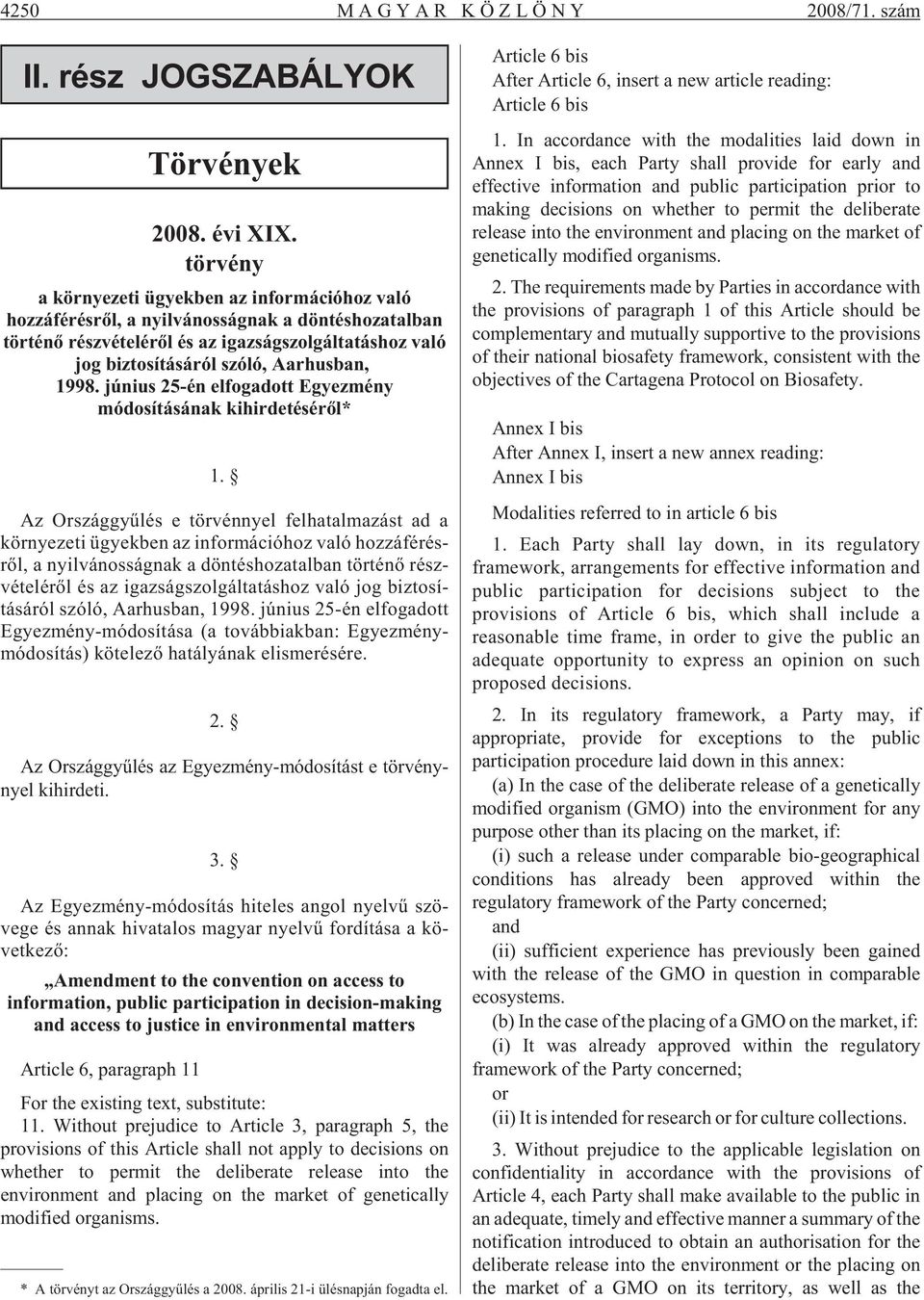 biz to sí tá sá ról szó ló, Aar hu sban, 1998. június 25-én elfogadott Egyez mény módosításának kihirdetésérõl* 1.